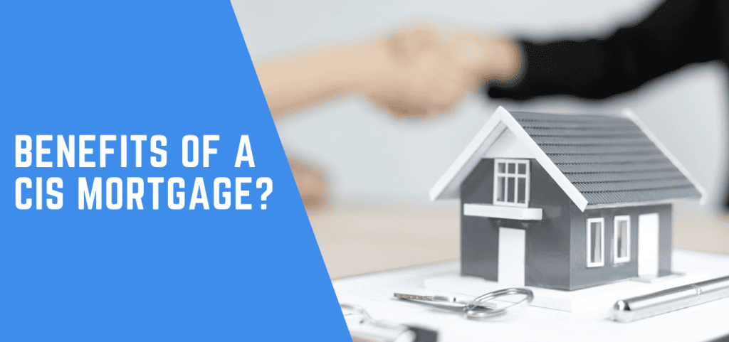 Benefits of a CIS Mortgage