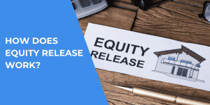 How Does Equity Release Work?