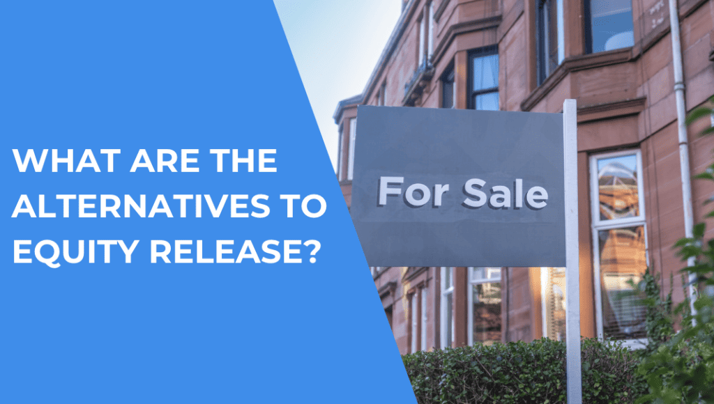 What are The Alternatives to Equity Release? 