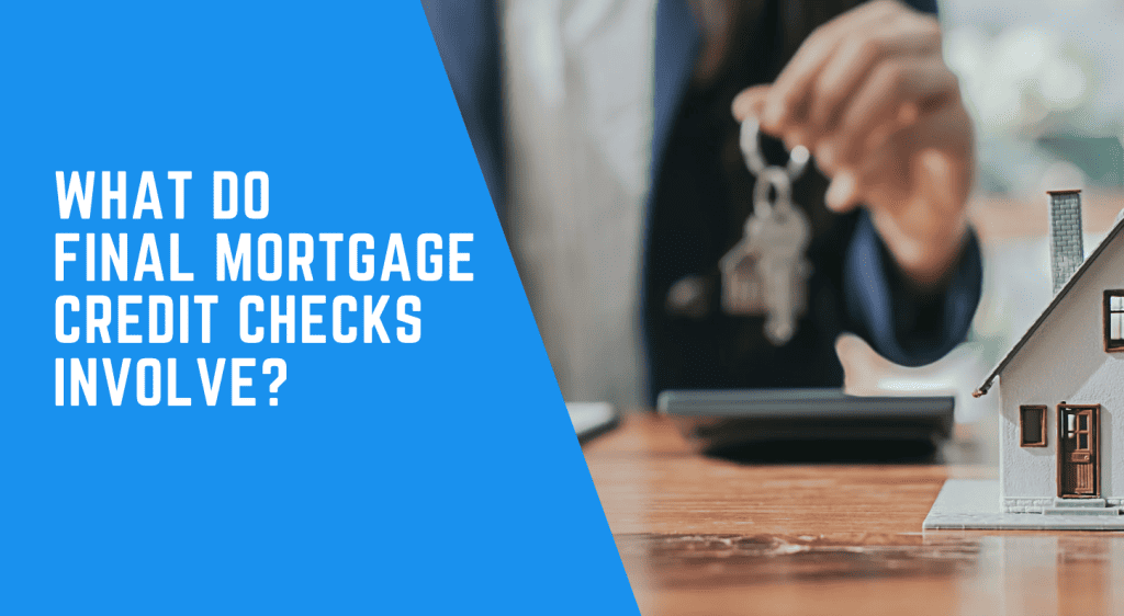 What do final mortgage credit checks involve?