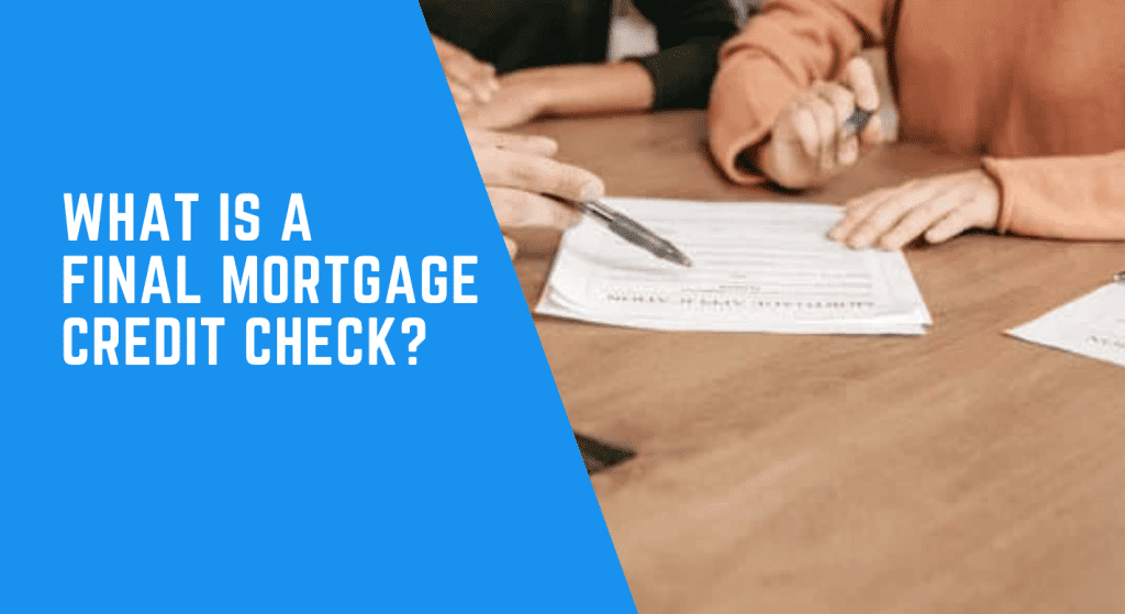What is a final mortgage credit check?