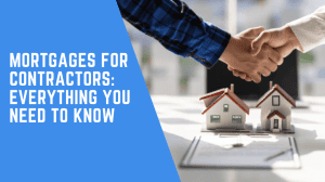 Mortgages For Contractors: Everything You Need To Know