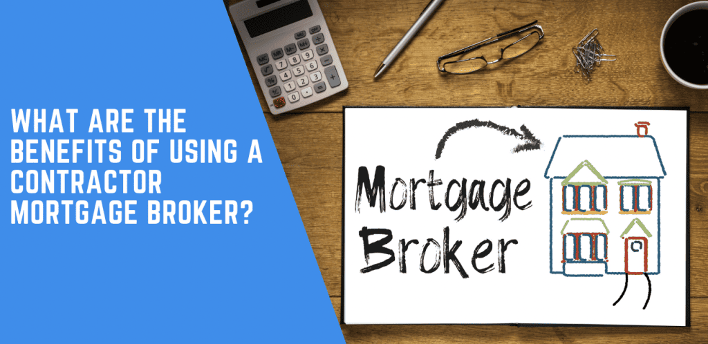 What are the Benefits of Using a Contractor Mortgage Broker