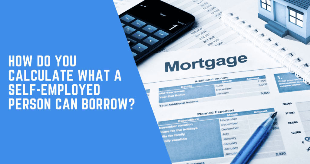 How Do You Calculate What A Self-Employed Person Can Borrow